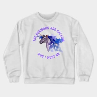 The Unicorns Are Calling and I Must Go Crewneck Sweatshirt